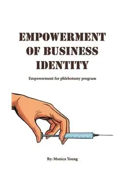 Empowerment Of Business Identity: Empowerment For Phlebotomy Program - Monica Young