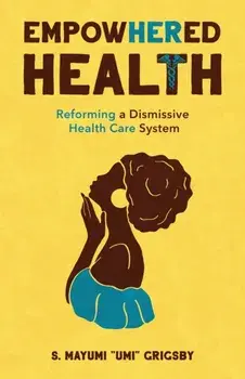 EmpowHERed Health: Reforming a Dismissive Health Care System, Paperback/S. Mayumi Umi Grigsby