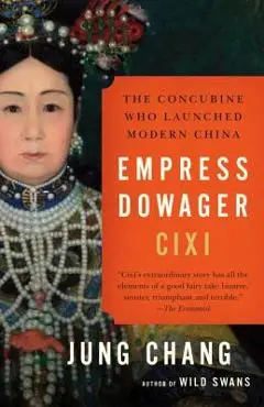 Empress Dowager CIXI: The Concubine Who Launched Modern China - Jung Chang