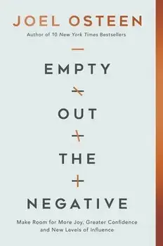 Empty Out the Negative: Make Room for More Joy, Greater Confidence, and New Levels of Influence, Hardcover/Joel Osteen