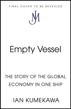 Empty Vessel. The Story of the Global Economy in One Ship, Paperback/Ian Kumekawa