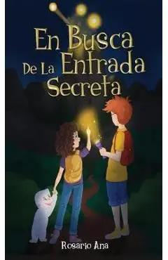 En Busca de la Entrada Secreta: Una emocionante aventura de misterio con un final sorprendente (Libro 1) - Rosario Ana