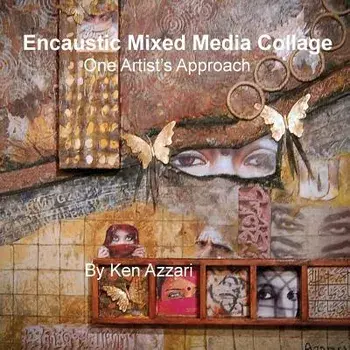 Encaustic Mixed Media Collage: One Artist's Approach, Paperback/Ken Azzari