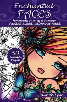 Enchanted Faces: Mermaids, Fairies, & Fantasy Pocket-Sized Coloring Book, Paperback/Hannah Lynn