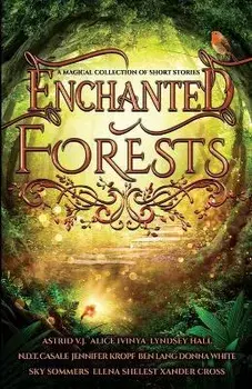 Enchanted Forests: A Magical Collection of Short Stories, Paperback/Alice Ivinya