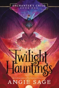 Enchanter's Child, Book One: Twilight Hauntings, Paperback/Angie Sage