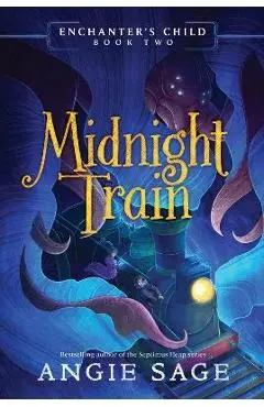 Enchanter's Child, Book Two: Midnight Train - Angie Sage