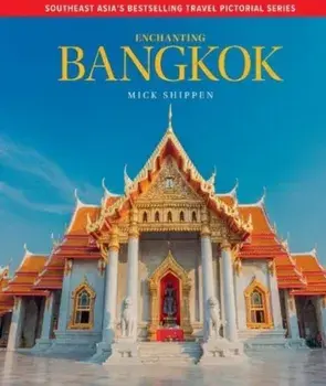 Enchanting Bangkok. 2 New edition, Hardback/Mick Shippen