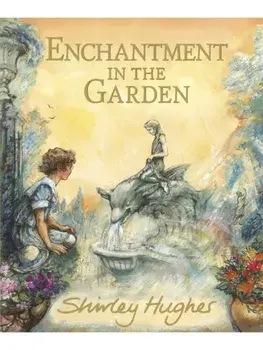 Enchantment in the Garden, Hardback/Shirley Hughes