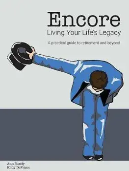 Encore Living Your Life's Legacy: A practical guide to retirement and beyond, Paperback/Ann Bundy