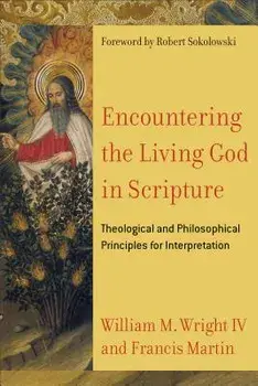 Encountering the Living God in Scripture: Theological and Philosophical Principles for Interpretation, Paperback/Francis Martin
