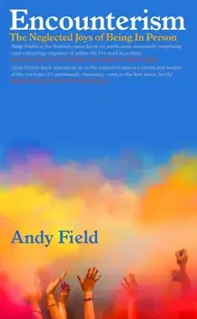 Encounterism. The Neglected Joys of Being In Person, Hardback/***