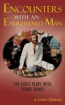 Encounters with an Enlightened Man: The Early Years with Sydney Banks, Paperback/Linda Quiring