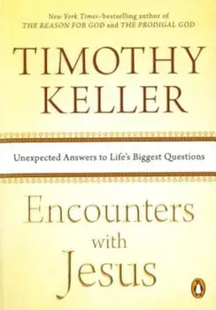 Encounters with Jesus: Unexpected Answers to Life's Biggest Questions, Paperback/Timothy Keller
