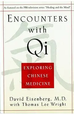 Encounters with Qi: Exploring Chinese Medicine, Updated and Revised - David Eisenberg