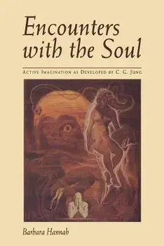 Encounters with the Soul: Active Imagination as Developed by C.G. Jung, Paperback/Barbara Hannah