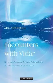 Encounters with Vidar. Communications from the Outer Etheric Realm - From Clairvoyance to Clairaudience, Paperback/Are Thoresen