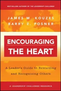 Encouraging the Heart: A Leader's Guide to Rewarding and Recognizing Others, Paperback/James M. Kouzes