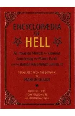Encyclopaedia of Hell: An Invasion Manual for Demons Concerning the Planet Earth and the Human Race Which Infests It - Martin Olson