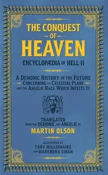 Encyclopaedia of Hell II: The Conquest of Heaven a Demonic History of the Future Concerning the Celestial Realm and the Angelic Race Which Infes/Martin Olson