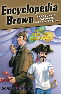 Encyclopedia Brown and the Case of the Dead Eagles - Donald J. Sobol