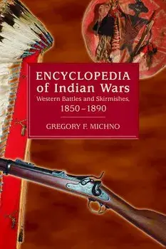 Encyclopedia of Indian Wars: Western Battles and Skirmishes, 1850-1890, Paperback/Gregory F. Michno