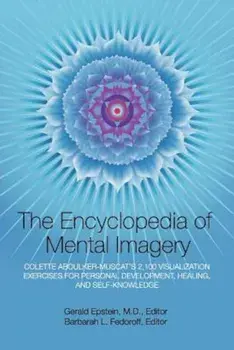 Encyclopedia of Mental Imagery: Colette Aboulker-Muscat's 2,100 Visualization Exercises for Personal Development, Healing, and Self-Knowledge, Paperback/Gerald Epstein