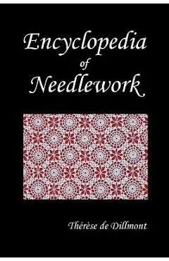 Encyclopedia of Needlework (Fully Illustrated) - Therese De Dillmont
