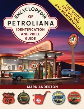 Encyclopedia of Petroliana: Identification and Price Guide, Paperback/Mark Anderton