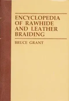 Encyclopedia of Rawhide and Leather Braiding, Hardcover/Bruce Grant