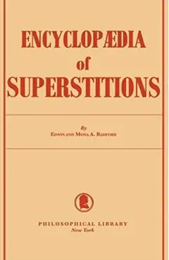 Encyclopedia of Superstitions - Edwin Radford