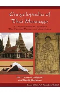 Encyclopedia of Thai Massage: A Complete Guide to Traditional Thai Massage Therapy and Acupressure - C. Pierce Salguero