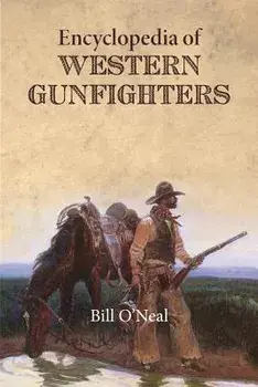 Encyclopedia of Western Gunfighters, Paperback/Bill O'Neal