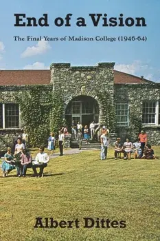 End of a Vision: The Final Years of Madison College (1946-64), Paperback/Albert Dittes