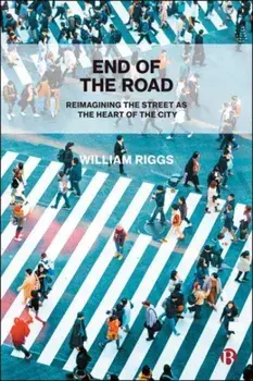 End of the Road. Reimagining the Street as the Heart of the City, Paperback/***