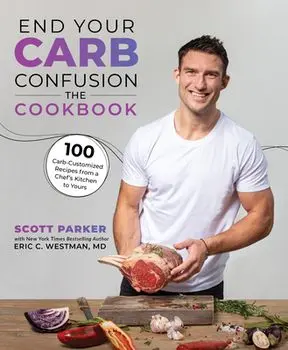 End Your Carb Confusion: The Cookbook. 100 Carb-customised recipes from a chefs kitchen to yours, Paperback/Eric C. Westman,