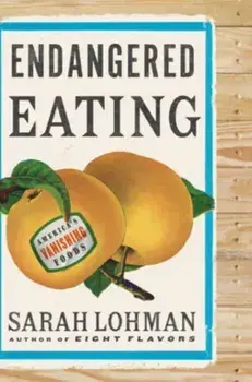 Endangered Eating. America's Vanishing Foods, Hardback/Sarah Lohman