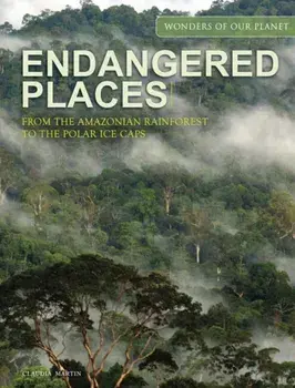 Endangered Places. From the Amazonian rainforest to the polar ice caps, Hardback/***