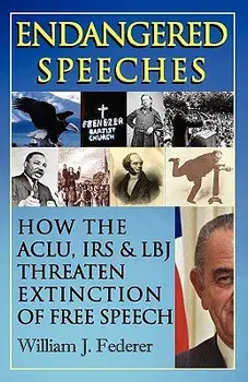 Endangered Speeches - How the ACLU, IRS & LBJ Threaten Extinction of Free Speech/William J. Federer
