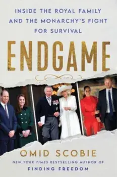Endgame. Inside the Royal Family and the Monarchy's Fight for Survival, Hardback/Omid Scobie
