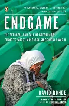 Endgame: The Betrayal and Fall of Srebrenica, Europe's Worst Massacre Since World War II, Paperback/David Rohde