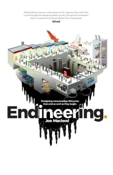 Endineering: Designing consumption lifecycles that end as well as they begin., Paperback/Joe MacLeod