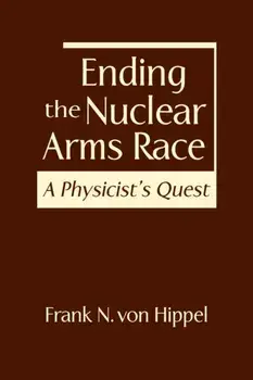 Ending the Nuclear Arms Race. A Physicist's Quest, Hardback/Frank N. von Hippel