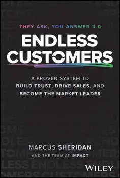 Endless Customers. A Proven System to Build Trust, Drive Sales, and Become the Market Leader, Hardback/Marcus Sheridan
