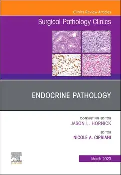 Endocrine Pathology, An Issue of Surgical Pathology Clinics, Hardback/***