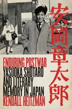 Enduring Postwar: Yasuoka Shotaro and Literary Memory in Japan, Paperback/Kendall Heitzman