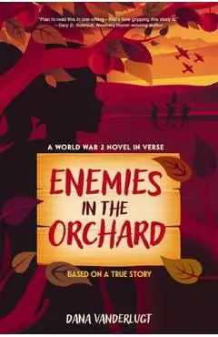 Enemies in the Orchard: A World War 2 Novel in Verse - Dana Vanderlugt