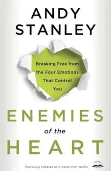 Enemies of the Heart: Breaking Free from the Four Emotions That Control You, Paperback/Andy Stanley