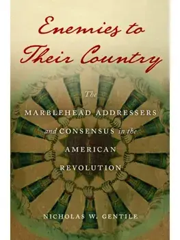 Enemies to Their Country. The Marblehead Addressers and Consensus in the American Revolution, Paperback/Nicholas W. Gentile