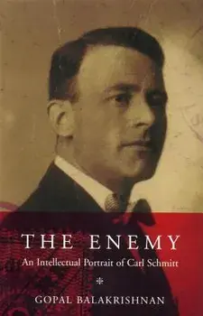 Enemy: An Intellectual Portrait of Carl Schmitt, Paperback/Gopal Balakrishnan
